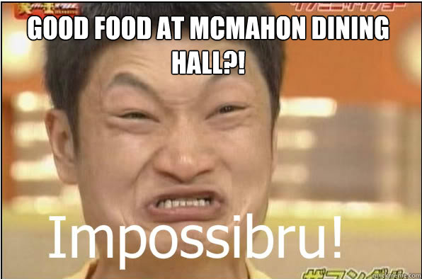 GOOD FOOD AT MCMAHON DINING HALL?!  