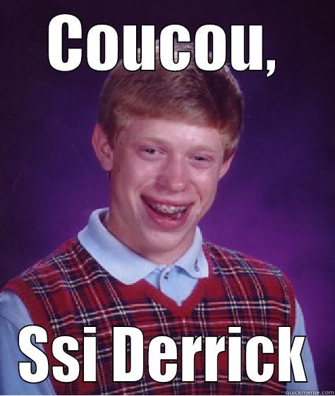 COUCOU, SSI DERRICK Bad Luck Brian