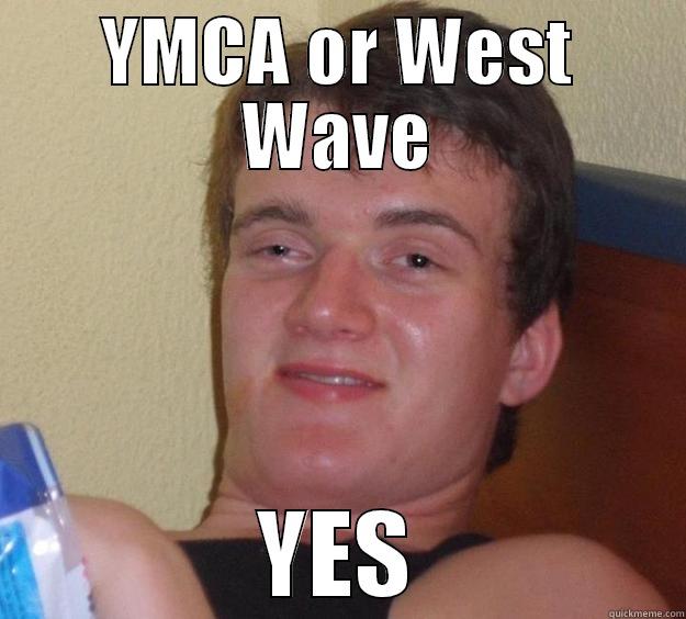 YMCA OR WEST WAVE YES 10 Guy