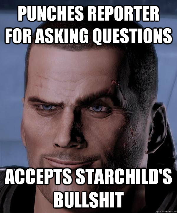 Punches Reporter for asking questions Accepts Starchild's bullshit Scumbag shepard quickmeme