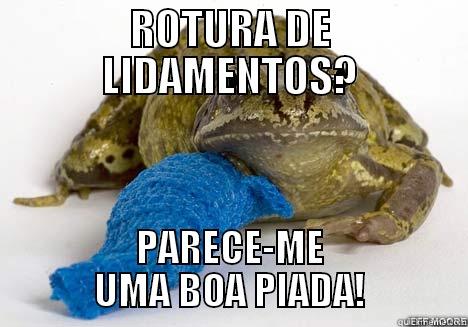 ROTURA DE LIDAMENTOS? PARECE-ME UMA BOA PIADA! Misc