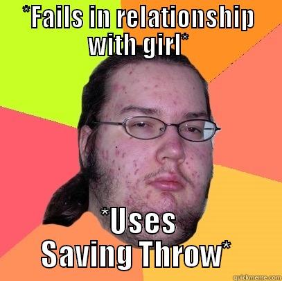 Relationship Failing Dweller - *FAILS IN RELATIONSHIP WITH GIRL* *USES SAVING THROW*  Butthurt Dweller