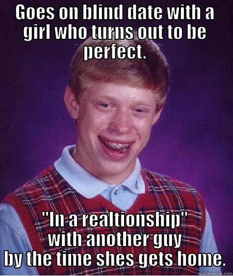 GOES ON BLIND DATE WITH A GIRL WHO TURNS OUT TO BE PERFECT. 