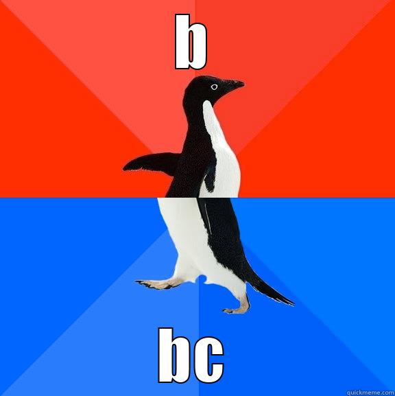 B BC Socially Awesome Awkward Penguin