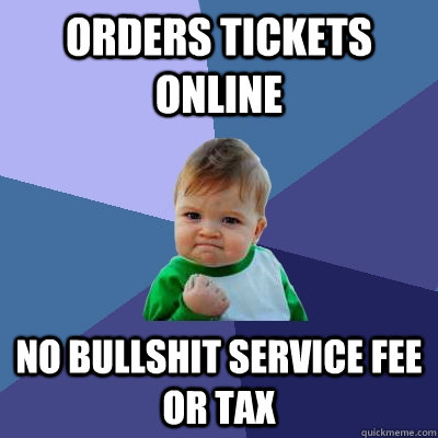 orders tickets online no bullshit service fee or tax  Success Kid