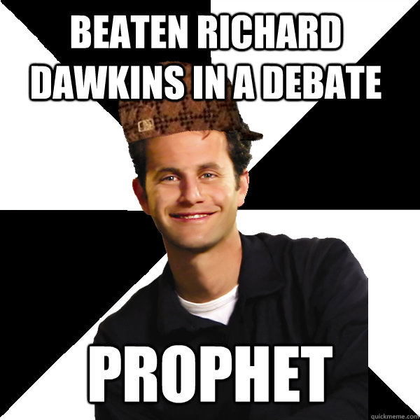 Beaten Richard Dawkins in a debate  prophet  Scumbag Christian