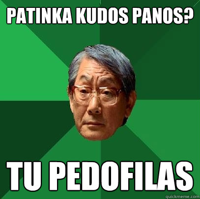 patinka kudos panos? tu pedofilas  High Expectations Asian Father