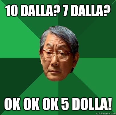 10 Dalla? 7 Dalla? Ok Ok Ok 5 Dolla! - 10 Dalla? 7 Dalla? Ok Ok Ok 5 Dolla!  High Expectations Asian Father