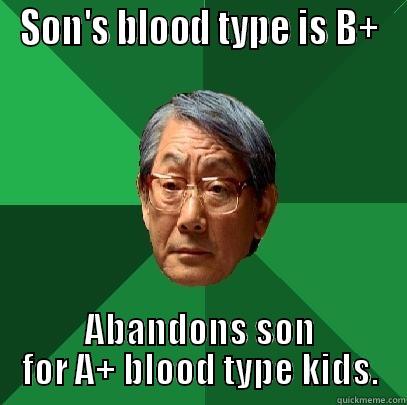 Blood Test Goes Wrong. - SON'S BLOOD TYPE IS B+ ABANDONS SON FOR A+ BLOOD TYPE KIDS. High Expectations Asian Father