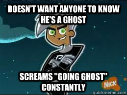 Doesn't want anyone to know he's a ghost screams 