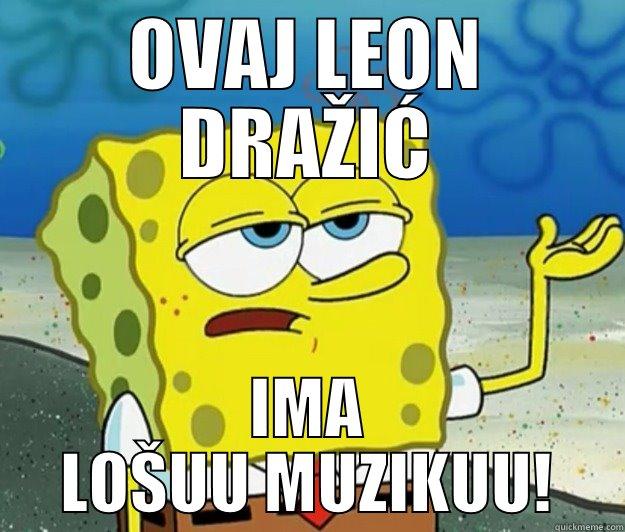 OVAJ LEON DRAŽIĆ IMA LOŠUU MUZIKUU! Tough Spongebob