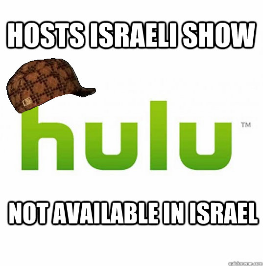 Hosts Israeli show Not available in Israel - Hosts Israeli show Not available in Israel  Scumbag Hulu