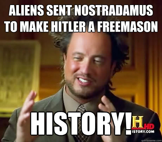 Aliens sent nostradamus to make hitler a freemason history!  Ancient Aliens