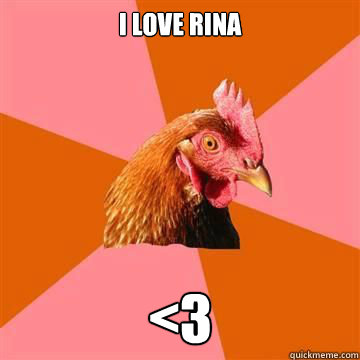 I love Rina <3  Anti-Joke Chicken