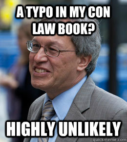 A typo in my Con Law Book? Highly unlikely  Chemerinsky