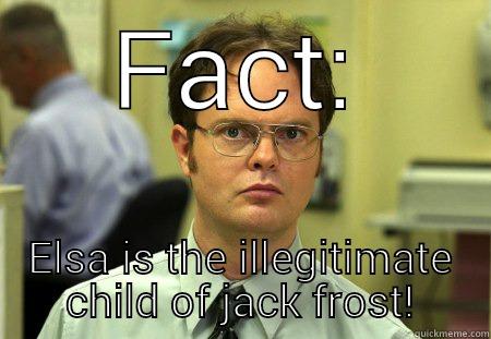 FACT: ELSA IS THE ILLEGITIMATE CHILD OF JACK FROST! Schrute