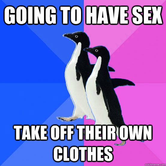 going to have sex take off their own clothes  Socially Awkward Couple