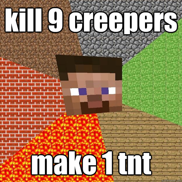 kill 9 creepers make 1 tnt - kill 9 creepers make 1 tnt  Minecraft