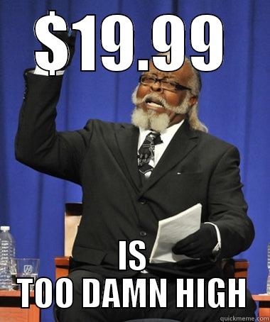 $19.99 IS TOO DAMN HIGH The Rent Is Too Damn High