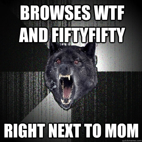 Browses WTF and FiftyFifty Right next to mom - Browses WTF and FiftyFifty Right next to mom  Insanity Wolf