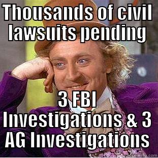 THOUSANDS OF CIVIL LAWSUITS PENDING 3 FBI INVESTIGATIONS & 3 AG INVESTIGATIONS Condescending Wonka