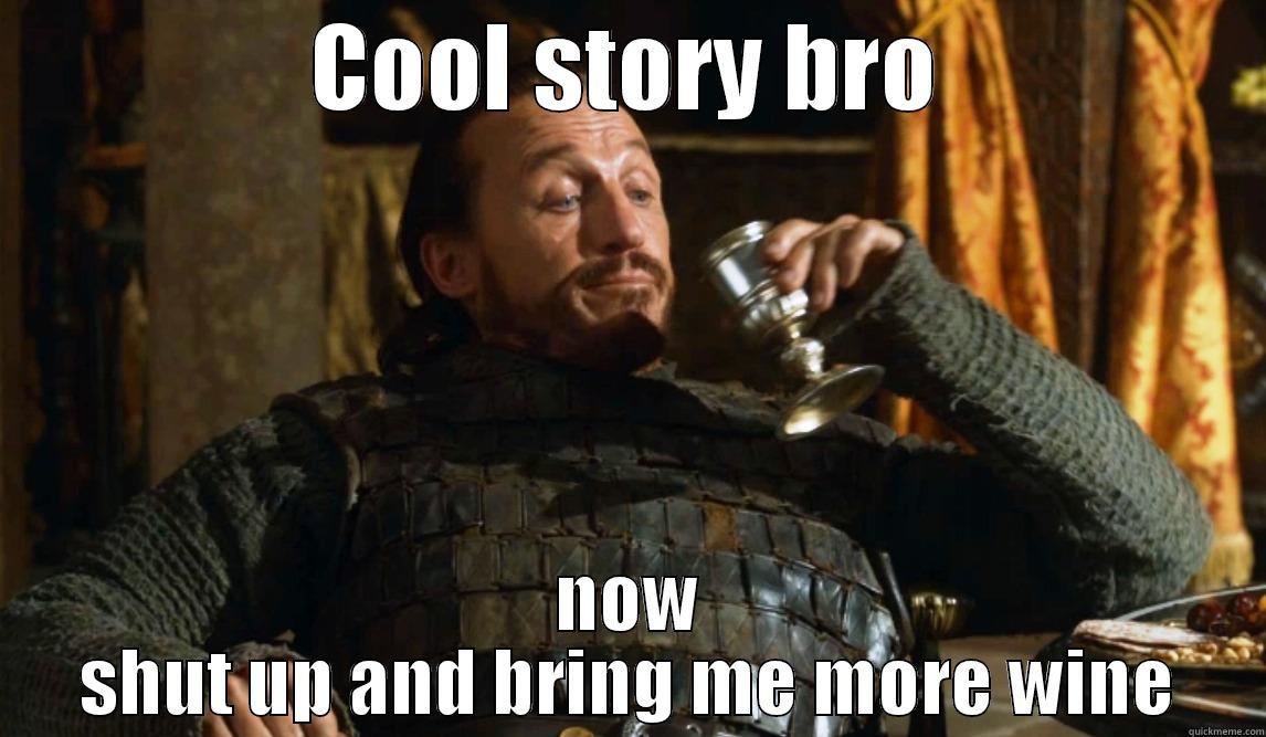 Ser Bronn Approves  - COOL STORY BRO NOW SHUT UP AND BRING ME MORE WINE Misc