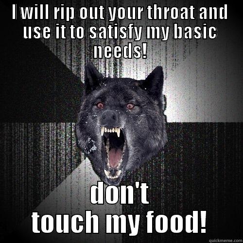 hole lee shit - I WILL RIP OUT YOUR THROAT AND USE IT TO SATISFY MY BASIC NEEDS! DON'T TOUCH MY FOOD! Insanity Wolf