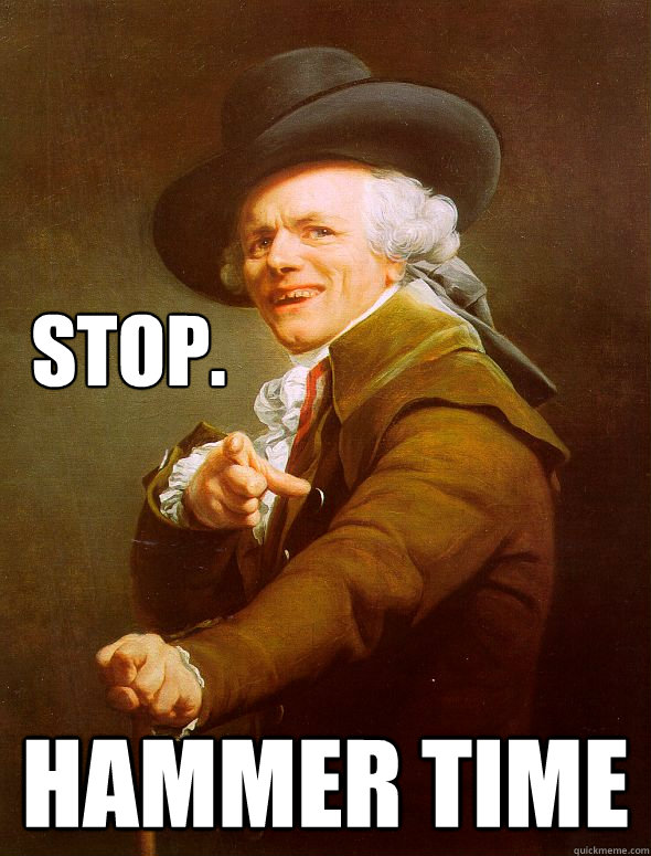 Stop. Hammer time  Joseph Ducreux