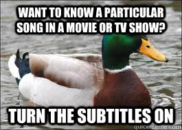 want to know a particular song in a movie or tv show? Turn the subtitles on - want to know a particular song in a movie or tv show? Turn the subtitles on  Good Advice Duck