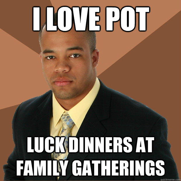 I love pot luck dinners at family gatherings - I love pot luck dinners at family gatherings  Successful Black Man