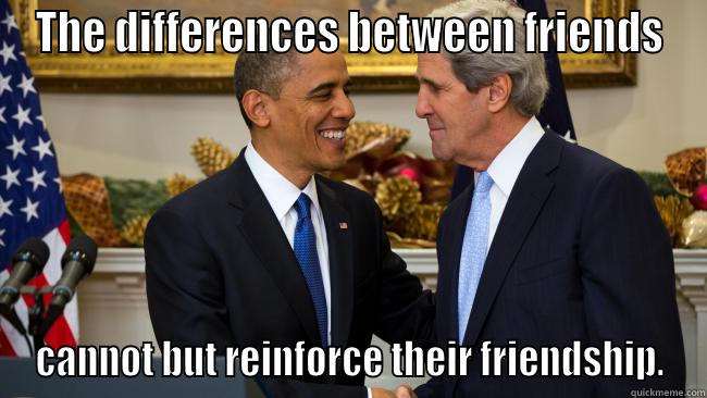 THE DIFFERENCES BETWEEN FRIENDS CANNOT BUT REINFORCE THEIR FRIENDSHIP. Misc