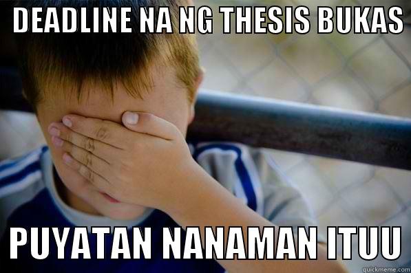   DEADLINE NA NG THESIS BUKAS   PUYATAN NANAMAN ITUU Confession kid