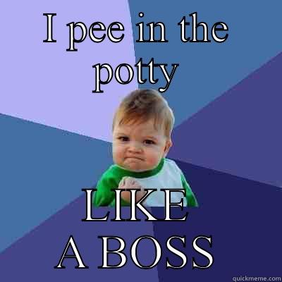 Potty training - I PEE IN THE POTTY LIKE A BOSS Success Kid