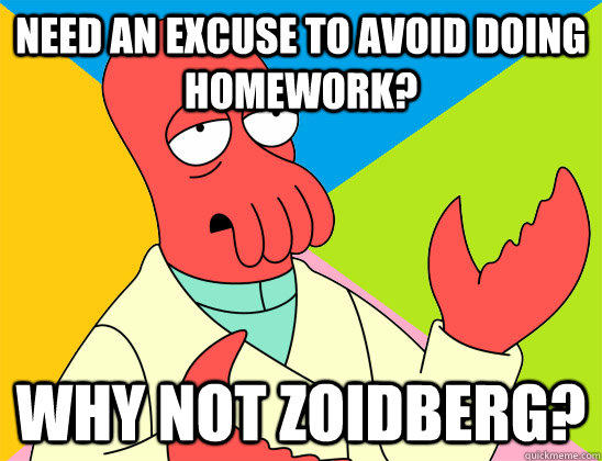 need an excuse to avoid doing homework? why not zoidberg?  