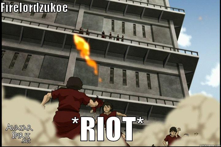 FIRELORDZUKOE                                                                                                                                                         *RIOT* Misc