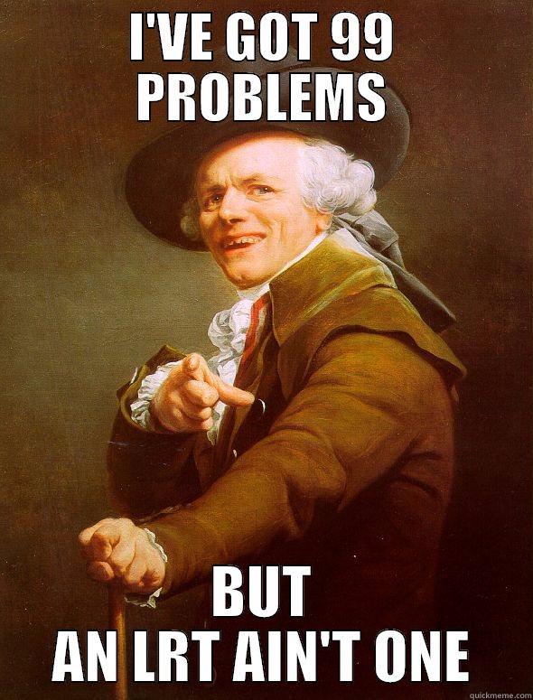 I'VE GOT 99 PROBLEMS BUT AN LRT AIN'T ONE Joseph Ducreux