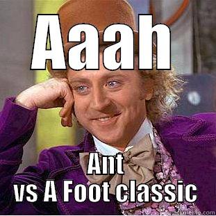 AAAH ANT VS A FOOT CLASSIC Condescending Wonka