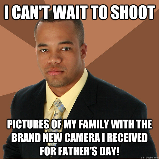 I can't wait to shoot pictures of my family with the brand new camera I received for father's day!  Successful Black Man