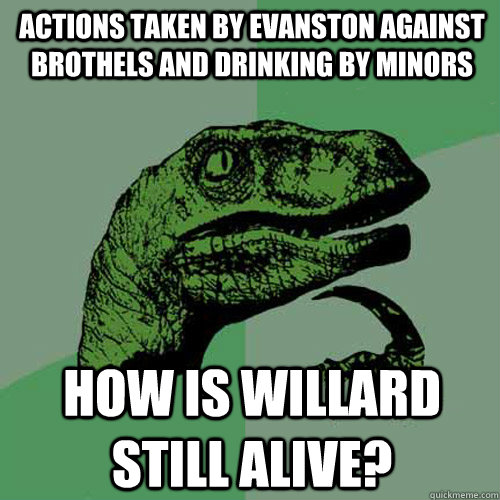 Actions Taken By Evanston Against Brothels And Drinking By Minors How Is Willard Still Alive
