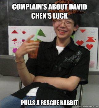 Complain's about David Chen's luck Pulls a Rescue Rabbit - Complain's about David Chen's luck Pulls a Rescue Rabbit  Scumbag Jesse Zhou