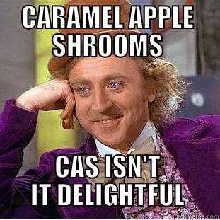 CAS TREATS  - CARAMEL APPLE SHROOMS CAS ISN'T IT DELIGHTFUL Condescending Wonka