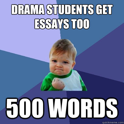 drama students get essays too 500 words  Success Kid