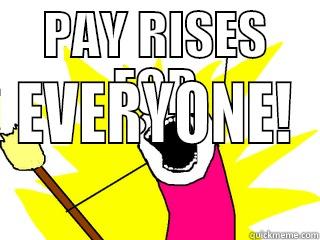 PAY RISES FOR EVERYONE! All The Things