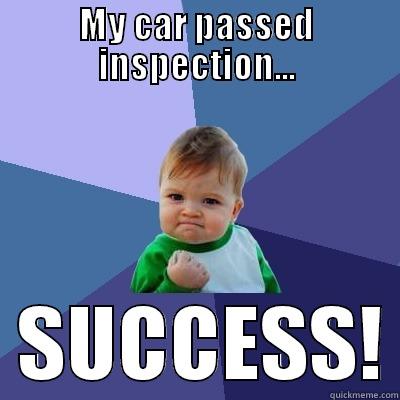 MY CAR PASSED INSPECTION...   SUCCESS! Success Kid