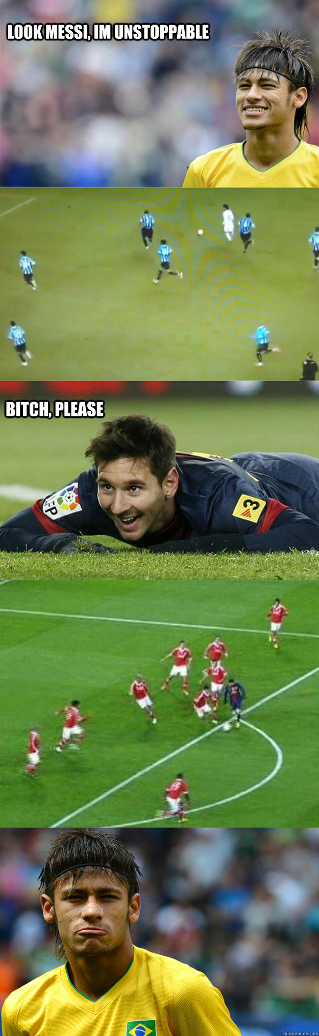 Look messi, Im unstoppable Bitch, please  Neymar vs Messi