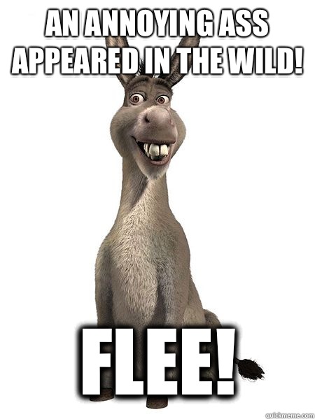 An annoying ass appeared in the wild! FLEE! - An annoying ass appeared in the wild! FLEE!  annoying donkey