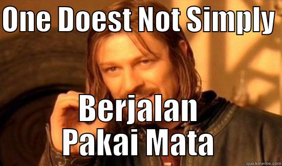 ONE DOEST NOT SIMPLY  BERJALAN PAKAI MATA Boromir