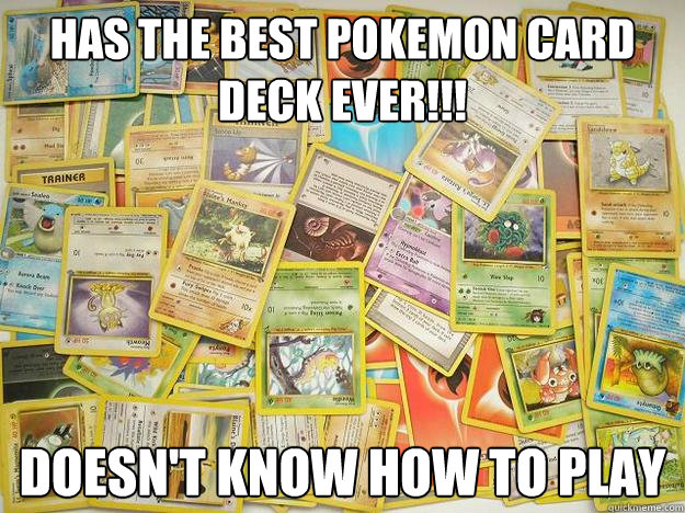 HAS THE BEST POKEMON CARD DECK EVER!!! Doesn't Know How to play  Pokemon Card