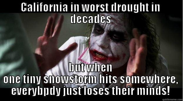 CALIFORNIA IN WORST DROUGHT IN DECADES BUT WHEN ONE TINY SNOWSTORM HITS SOMEWHERE, EVERYBPDY JUST LOSES THEIR MINDS! Joker Mind Loss