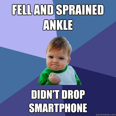 Fell and sprained ankle didn't drop smartphone - Fell and sprained ankle didn't drop smartphone  Success Kid